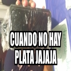 Meme Personalizado Cuando No Hay Plata Jajaja