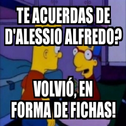 Meme Personalizado Te Acuerdas De D Alessio Alfredo Volvi En Forma