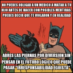 Meme Batman Slaps Robin No Puedes Obligar A Un Medico A Matar A Tu