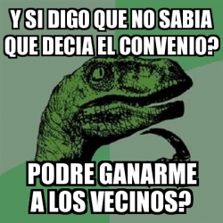 Meme Filosoraptor Y Si Digo Que No Sabia Que Decia El Convenio PODRE