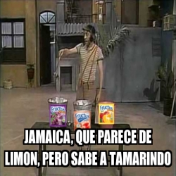 Meme Personalizado Jamaica Que Parece De Limon Pero Sabe A