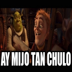 Meme Personalizado Ay Mijo Tan Chulo