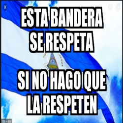 Meme Personalizado Esta Bandera Se Respeta Si No Hago Que La Respeten