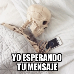 Meme Personalizado Yo Esperando Tu Mensaje 31232584