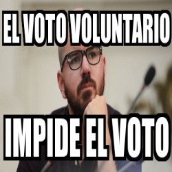 Meme Personalizado El Voto Voluntario Impide El Voto 31240970