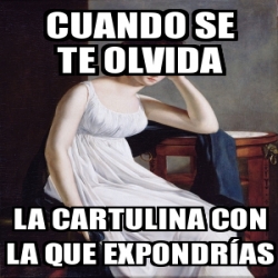 Meme Personalizado Cuando Se Te Olvida La Cartulina Con La Que