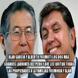 Meme Personalizado Alan Garcia Y Alberto Fujimoti Los Dos Mas Grandes