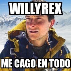 Meme Bear Grylls Willyrex Me Cago En Todo 31406689