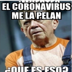 Meme Personalizado El Coronavirus Me La Pelan