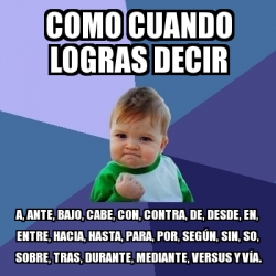 Meme Bebe Exitoso Como Cuando Logras Decir A Ante Bajo Cabe Con