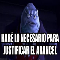 Meme Personalizado Haré lo necesario para justificar el arancel