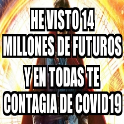 Meme Personalizado He Visto 14 Millones De Futuros Y En Todas Te