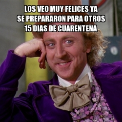 Meme Willy Wonka Los Veo Muy Felices Ya Se Prepararon Para Otros