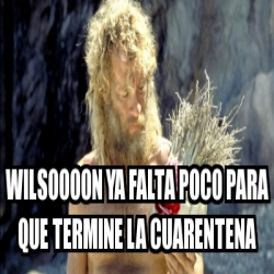 Meme Personalizado Wilsoooon Ya Falta Poco Para Que Termine La