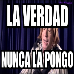 Meme Personalizado La Verdad Nunca La Pongo