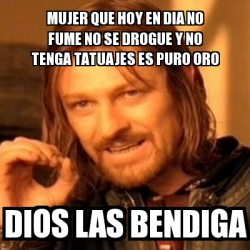 Meme Boromir Mujer Que Hoy En Dia No Fume No Se Drogue Y No Tenga