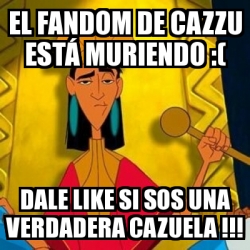 Meme Personalizado El Fandom De Cazzu Est Muriendo Dale Like Si