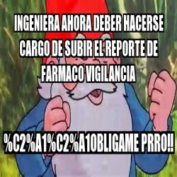 Meme Personalizado Ingeniera Ahora Deber Hacerse Cargo De Subir El