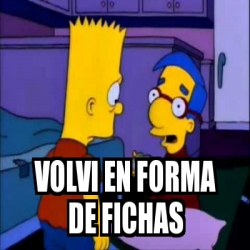 Meme Personalizado Volvi En Forma De Fichas