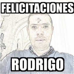 Meme Personalizado Felicitaciones Rodrigo