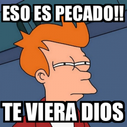 Meme Futurama Fry Eso Es Pecado Te Viera Dios