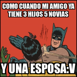 Meme Batman Slaps Robin Como Cuando Mi Amigo Ya Tiene Hijos