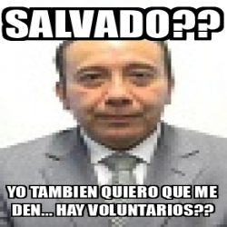 Meme Personalizado Salvado Yo Tambien Quiero Que Me Den Hay