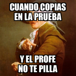 Meme Joseph Ducreux Cuando Copias En La Prueba Y El Profe No Te Pilla