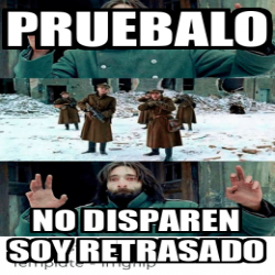 Meme Personalizado Pruebalo No Disparen Soy Retrasado