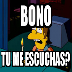 Meme Personalizado Bono Tu Me Escuchas