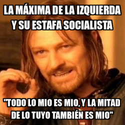 Meme Boromir La M Xima De La Izquierda Y Su Estafa Socialista Todo