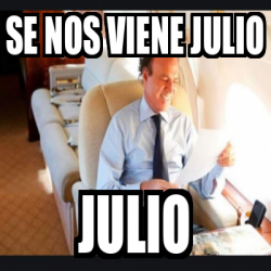 Meme Personalizado Se Nos Viene Julio Julio