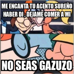 Meme Personalizado Me encanta tu acento sureño haber di DEJAME