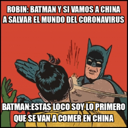 Meme Batman Slaps Robin Robin Batman Y Si Vamos A China A Salvar El