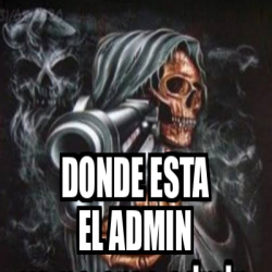 Meme Personalizado Donde Esta El Admin 31756493