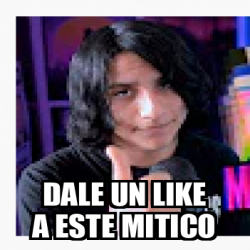 Meme Personalizado Dale Un Like A Este Mitico