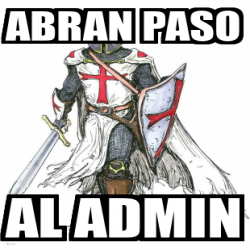 Meme Personalizado Abran Paso Al Admin 31790652