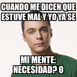 Meme Sheldon Cooper Cuando Me Dicen Que Estuve Mal Y Yo Ya Se Mi