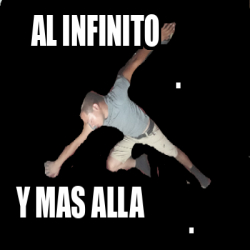 Meme Personalizado Al Infinito Y Mas Alla