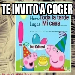 Meme Personalizado Te Invito A Coger