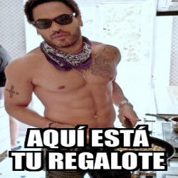 Meme Personalizado Aqu Est Tu Regalote