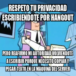 Meme Personalizado Respeto Tu Privacidad Escribiendote Por Hangout