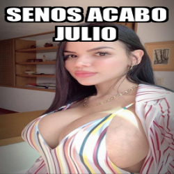 Meme Personalizado Senos Acabo Julio