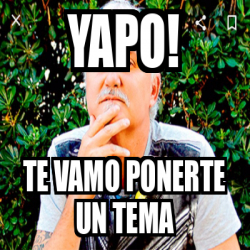 Meme Personalizado Yapo Te Vamo Ponerte Un Tema