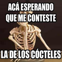 Meme Personalizado Ac Esperando Que Me Conteste La De Los C Cteles