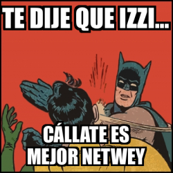 Meme Batman slaps Robin Te dije que IZZI Cállate es mejor NETWEY