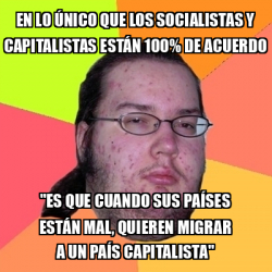 Meme Friki en lo ÚNICO que los socialistas y capitalistas ESTÁN 100