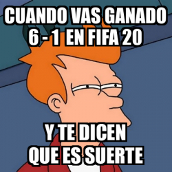 Meme Futurama Fry Cuando Vas Ganado En Fifa Y Te Dicen Que