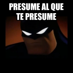 Meme Disapproving Batman Presume Al Que Te Presume