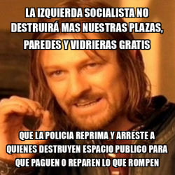 Meme Boromir La Izquierda Socialista No Destruir Mas Nuestras Plazas